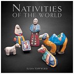 Nativities of the World<br> by Susan Topp  Weber